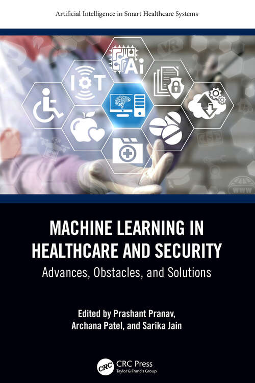 Book cover of Machine Learning in Healthcare and Security: Advances, Obstacles, and Solutions (Artificial Intelligence in Smart Healthcare Systems)