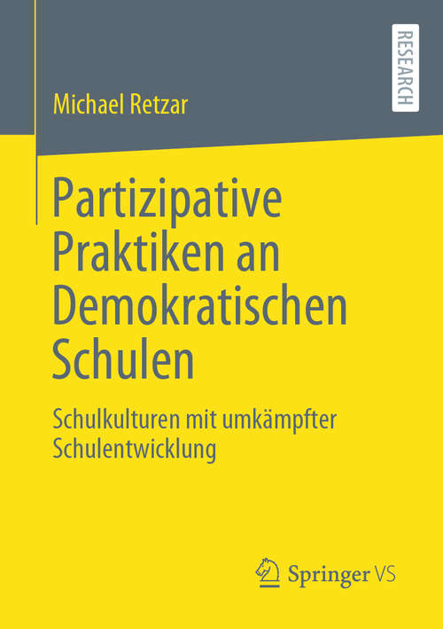 Book cover of Partizipative Praktiken an Demokratischen Schulen: Schulkulturen mit umkämpfter Schulentwicklung (1. Aufl. 2020)