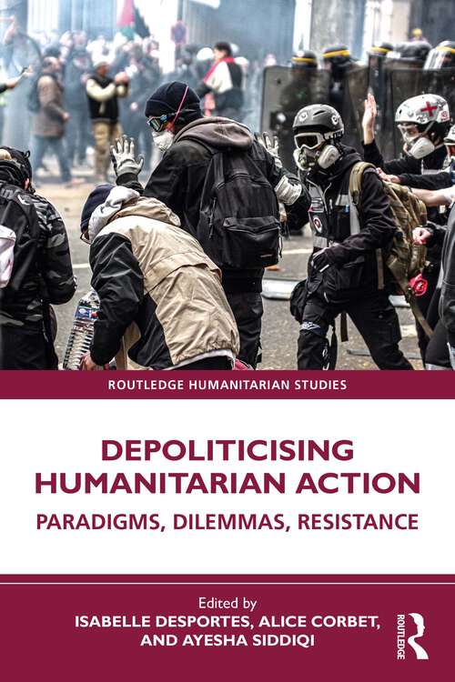 Book cover of Depoliticising Humanitarian Action: Paradigms, Dilemmas, Resistance (Routledge Humanitarian Studies)