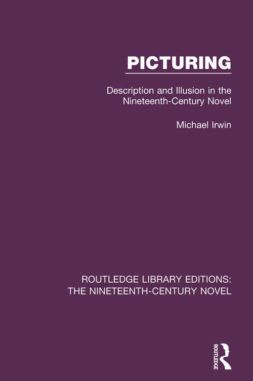 Book cover of Picturing: Description and Illusion in the Nineteenth Century Novel (Routledge Library Editions: The Nineteenth-Century Novel)