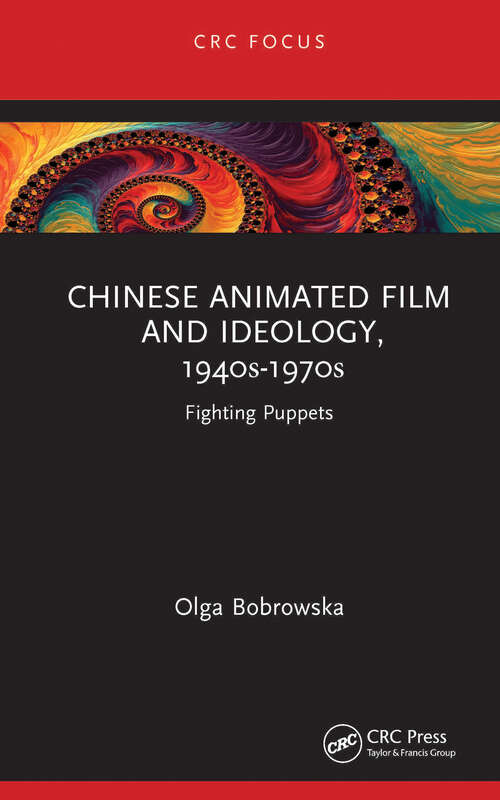 Book cover of Chinese Animated Film and Ideology, 1940s-1970s: Fighting Puppets (Focus Animation Ser.)