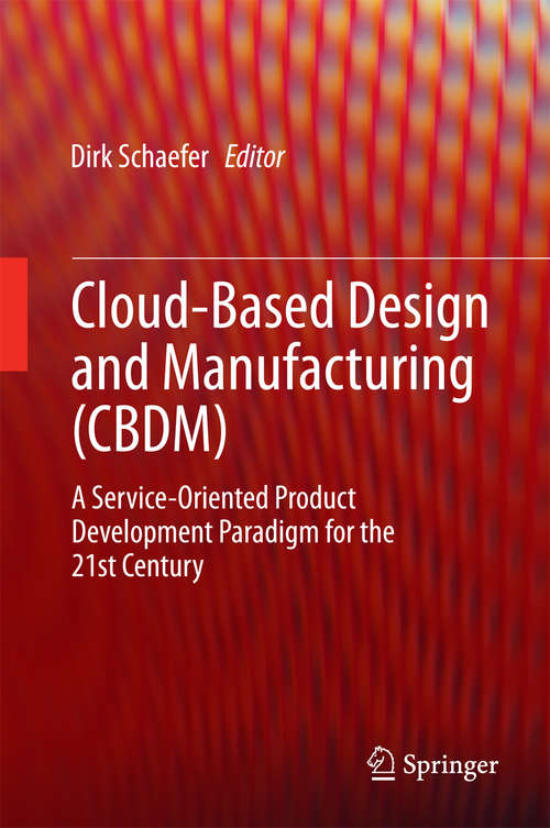 Book cover of Cloud-Based Design and Manufacturing (CBDM): A Service-Oriented Product Development Paradigm for the 21st Century (2014)