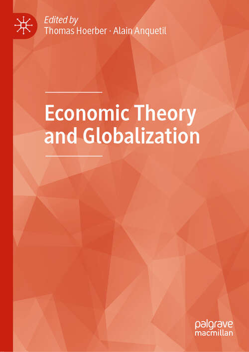 Book cover of Economic Theory and Globalization (1st ed. 2019)
