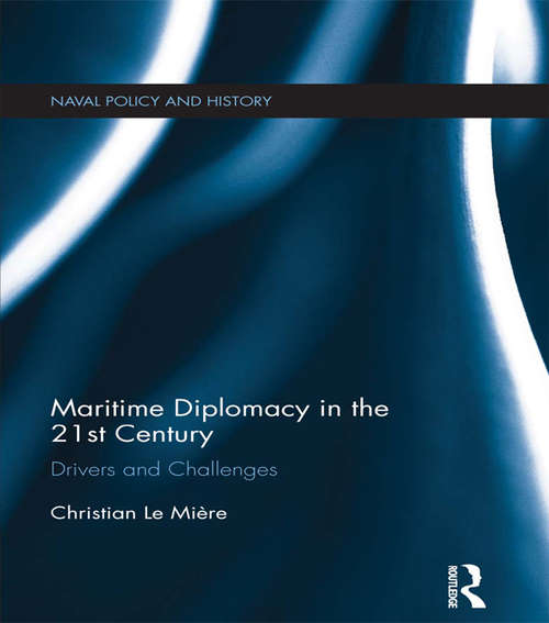 Book cover of Maritime Diplomacy in the 21st Century: Drivers and Challenges (Cass Series: Naval Policy and History)