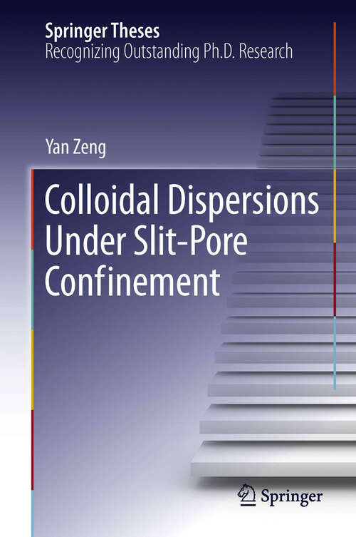 Book cover of Colloidal Dispersions Under Slit-Pore Confinement (2012) (Springer Theses)