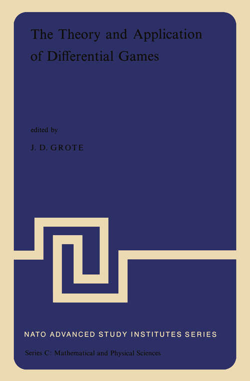 Book cover of The Theory and Application of Differential Games: Proceedings of the NATO Advanced Study Institute held at the University of Warwick, Coventry, England, 27 August–6 September, 1974 (1975) (Nato Science Series C: #13)