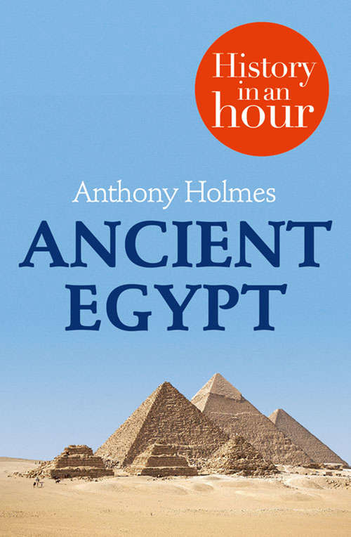 Book cover of Ancient Egypt: History In An Hour (ePub edition) (The\history In An Hour Ser.)