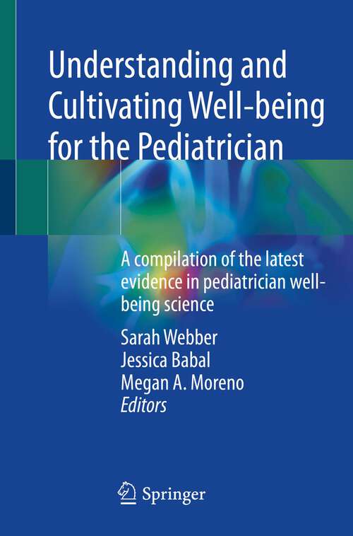 Book cover of Understanding and Cultivating Well-being for the Pediatrician: A compilation of the latest evidence in pediatrician well-being science (1st ed. 2023)