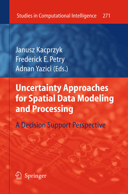 Book cover of Uncertainty Approaches for Spatial Data Modeling and Processing: A decision support perspective (2010) (Studies in Computational Intelligence #271)