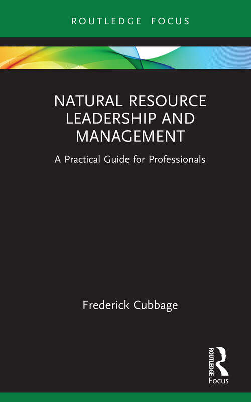 Book cover of Natural Resource Leadership and Management: A Practical Guide for Professionals (Routledge Focus on Environment and Sustainability)