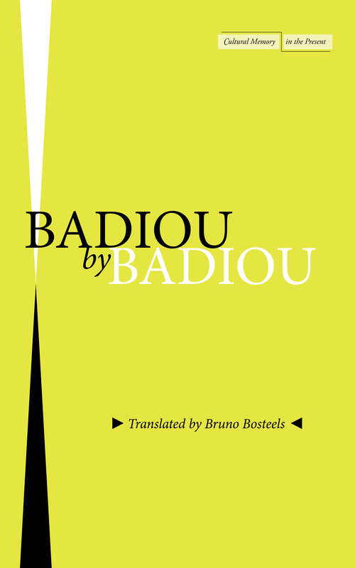 Book cover of Badiou by Badiou (Cultural Memory in the Present)