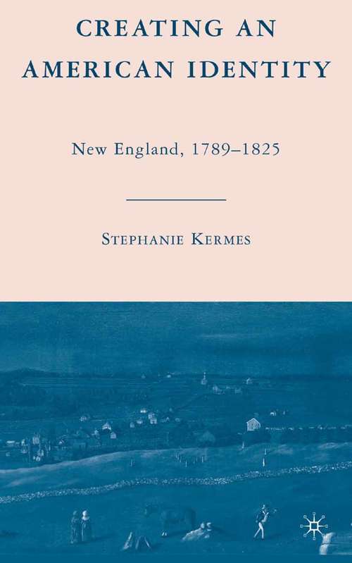 Book cover of Creating an American Identity: New England, 1789–1825 (2008)