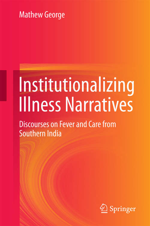 Book cover of Institutionalizing Illness Narratives: Discourses on Fever and Care from Southern India
