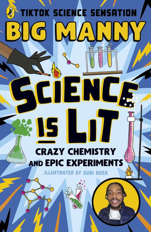 Book cover of Science is Lit: Crazy chemistry and epic experiments with TikTok science sensation BIG MANNY