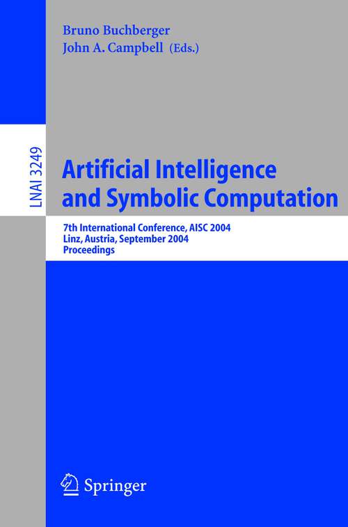 Book cover of Artificial Intelligence and Symbolic Computation: 7th International Conference, AISC 2004 Linz, Austria, September 22–24, 2004 Proceedings (2004) (Lecture Notes in Computer Science #3249)