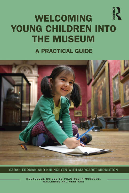 Book cover of Welcoming Young Children into the Museum: A Practical Guide (Routledge Guides to Practice in Museums, Galleries and Heritage)