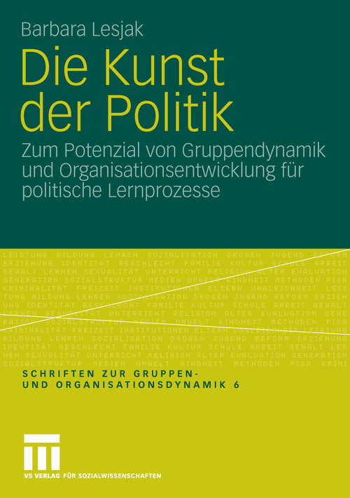 Book cover of Die Kunst der Politik: Zum Potenzial von Gruppendynamik und Organisationsentwicklung für politische Lernprozesse (2009) (Schriften zur Gruppen- und Organisationsdynamik)