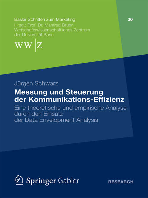 Book cover of Messung und Steuerung der Kommunikations-Effizienz: Eine theoretische und empirische Analyse durch den Einsatz der Data Envelopment Analysis (2013) (Basler Schriften zum Marketing #28)