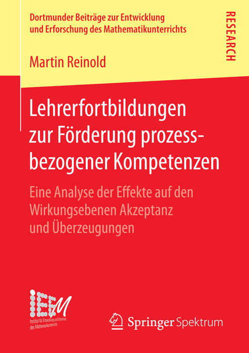 Book cover of Lehrerfortbildungen zur Förderung prozessbezogener Kompetenzen: Eine Analyse der Effekte auf den Wirkungsebenen Akzeptanz und Überzeugungen (1. Aufl. 2016) (Dortmunder Beiträge zur Entwicklung und Erforschung des Mathematikunterrichts #24)