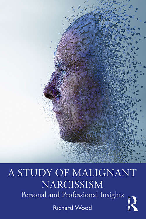 Book cover of A Study of Malignant Narcissism: Personal and Professional Insights