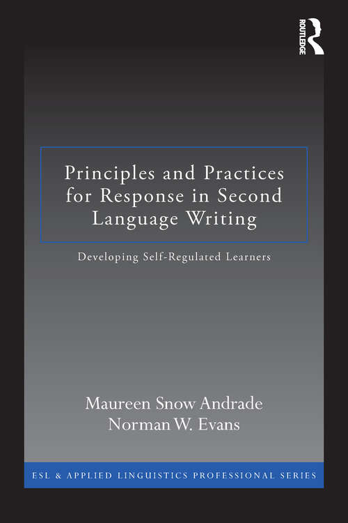 Book cover of Principles and Practices for Response in Second Language Writing: Developing Self-Regulated Learners (ESL & Applied Linguistics Professional Series)