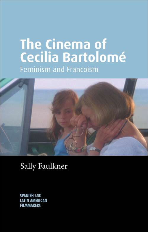 Book cover of The Cinema of Cecilia Bartolomé: Feminism and Francoism (Spanish and Latin-American Filmmakers)