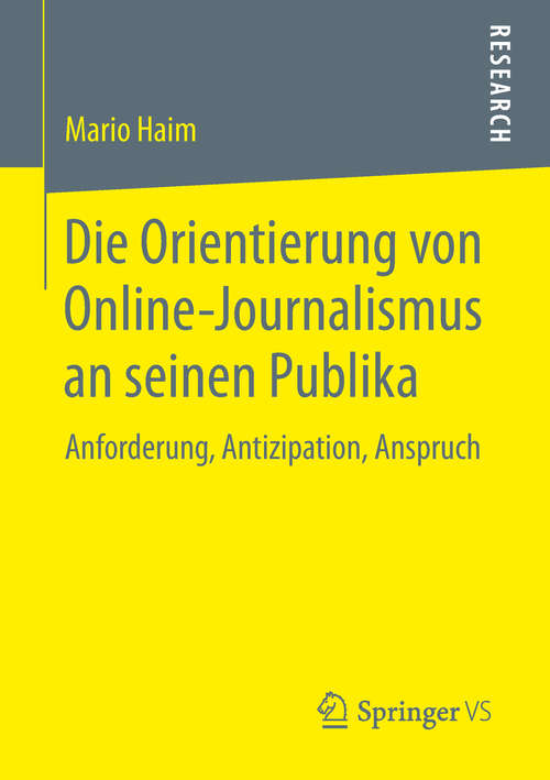 Book cover of Die Orientierung von Online-Journalismus an seinen Publika: Anforderung, Antizipation, Anspruch (1. Aufl. 2019)