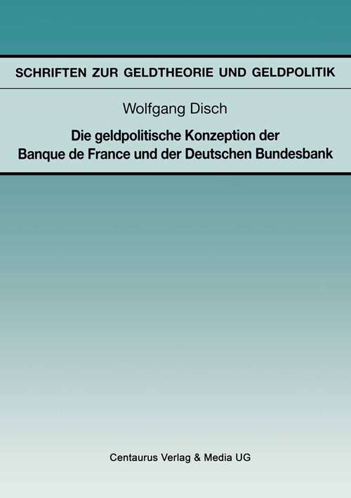 Book cover of Die geldpolitische Konzeption der Banque de France und der Deutschen Bundesbank (1. Aufl. 1995) (Schriften zur Geldtheorie und Geldpolitik)