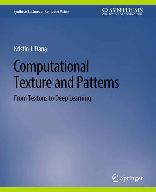 Book cover of Computational Texture and Patterns: From Textons to Deep Learning (Synthesis Lectures on Computer Vision)