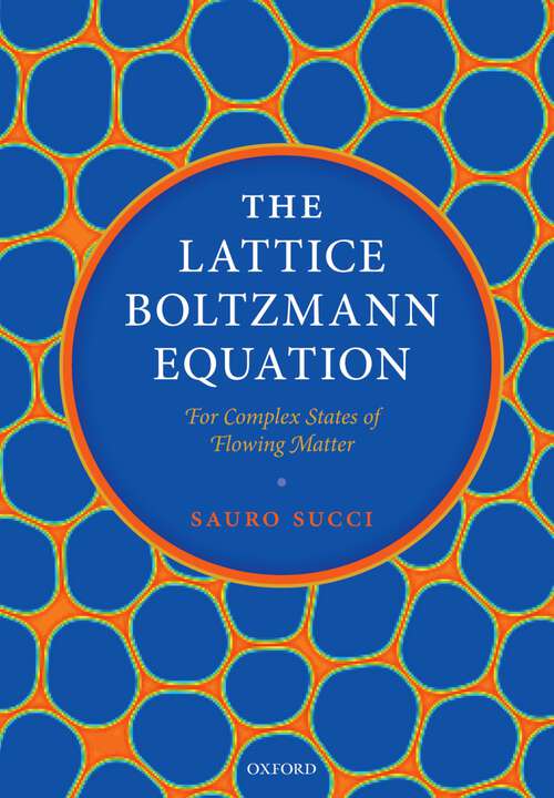 Book cover of The Lattice Boltzmann Equation: For Complex States of Flowing Matter
