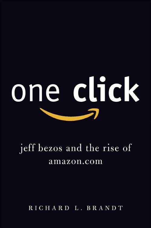 Book cover of One Click: Jeff Bezos and the Rise of Amazon.com
