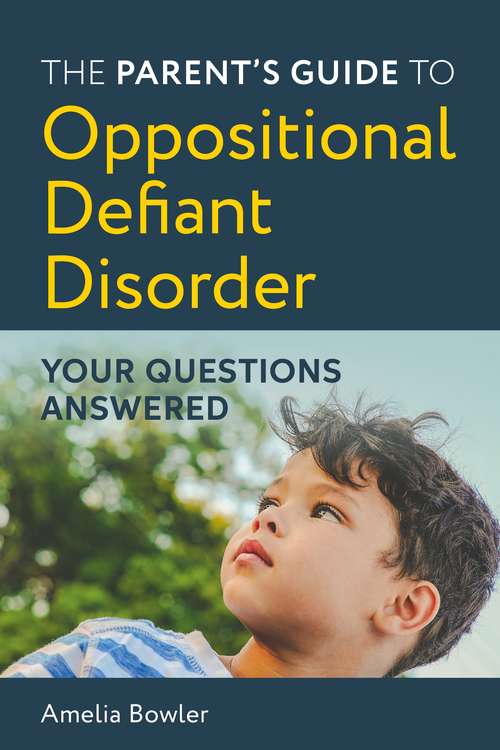 Book cover of The Parent's Guide to Oppositional Defiant Disorder: Your Questions Answered