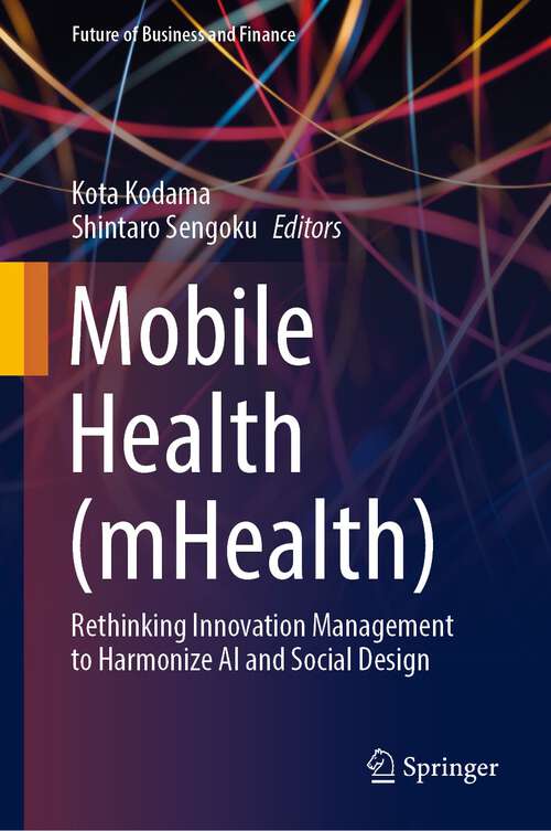 Book cover of Mobile Health: Rethinking Innovation Management to Harmonize AI and Social Design (1st ed. 2022) (Future of Business and Finance)