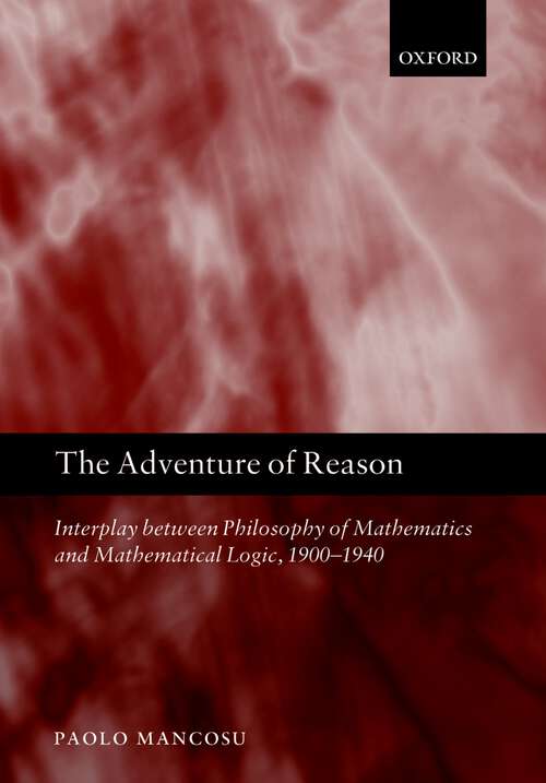 Book cover of The Adventure Of Reason: Interplay Between Philosophy Of Mathematics And Mathematical Logic, 1900-1940