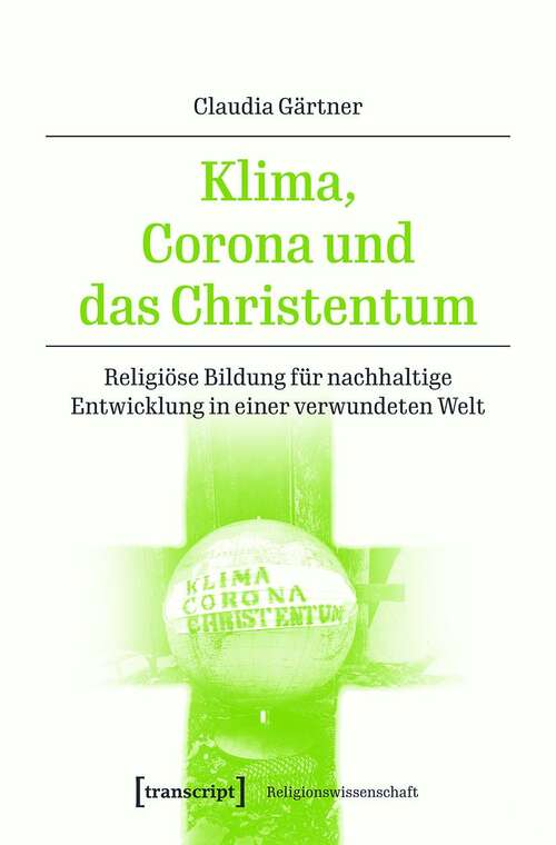 Book cover of Klima, Corona und das Christentum: Religiöse Bildung für nachhaltige Entwicklung in einer verwundeten Welt (Religionswissenschaft #20)