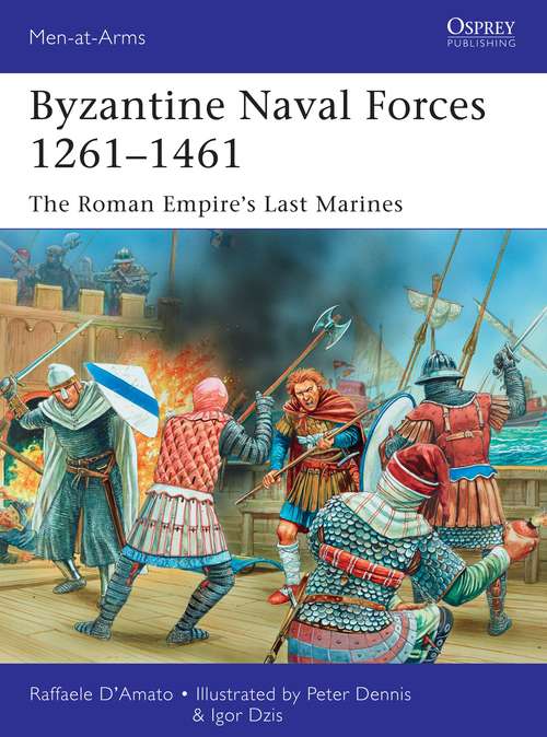 Book cover of Byzantine Naval Forces 1261–1461: The Roman Empire's Last Marines (Men-at-Arms #502)