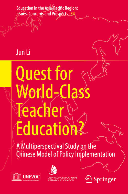 Book cover of Quest for World-Class Teacher Education?: A Multiperspectival Study on the Chinese Model of Policy Implementation (1st ed. 2016) (Education in the Asia-Pacific Region: Issues, Concerns and Prospects #34)