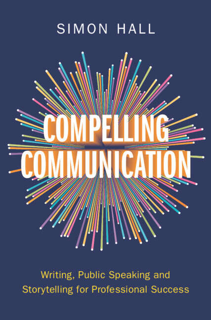 Book cover of Compelling Communication: Writing, Public Speaking and Storytelling for Professional Success