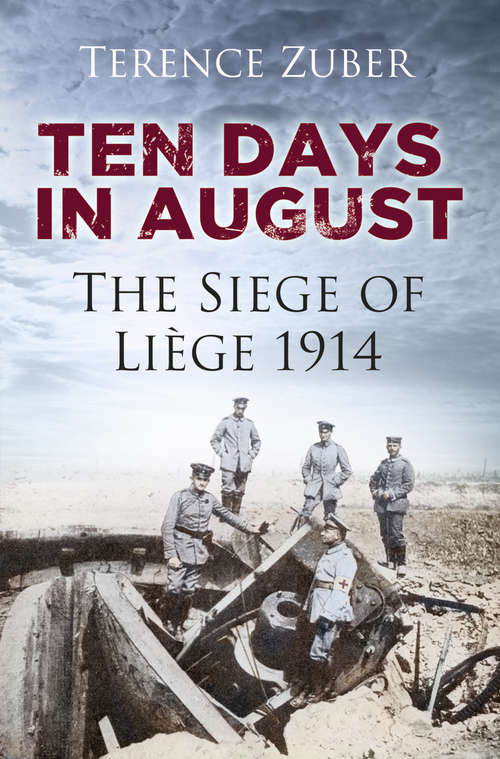 Book cover of Ten Days in August: The Siege of Liège 1914