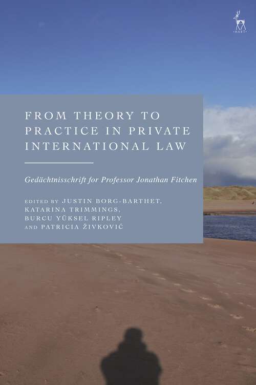 Book cover of From Theory to Practice in Private International Law: Gedächtnisschrift for Professor Jonathan Fitchen