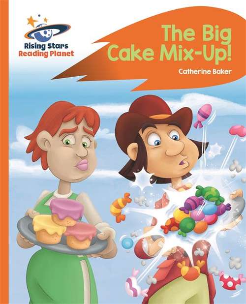 Book cover of Reading Planet - The Big Cake Mix-Up! - Orange: Rocket Phonics (Rising Stars Reading Planet (PDF))