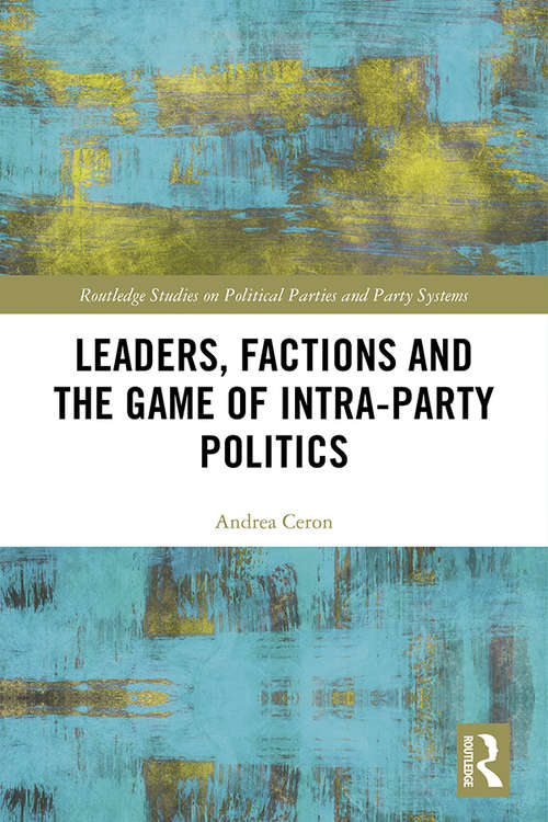 Book cover of Leaders, Factions and the Game of Intra-Party Politics (Routledge Studies on Political Parties and Party Systems)