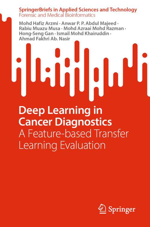 Book cover of Deep Learning in Cancer Diagnostics: A Feature-based Transfer Learning Evaluation (1st ed. 2023) (SpringerBriefs in Applied Sciences and Technology)