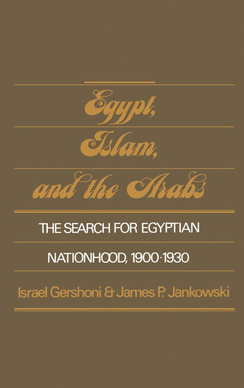 Book cover of Egypt, Islam, and the Arabs: The Search for Egyptian Nationhood, 1900-1930 (Studies in Middle Eastern History)