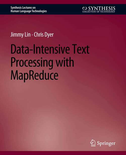 Book cover of Data-Intensive Text Processing with MapReduce (Synthesis Lectures on Human Language Technologies)