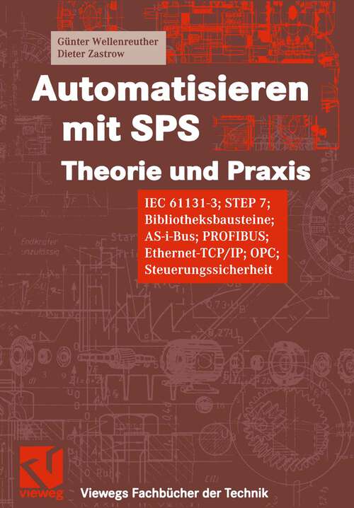 Book cover of Automatisieren mit SPS Theorie und Praxis: IEC 61131–3; STEP 7; Bibliotheksprogramme, AS-i-Bus, PROFIBUS, Ethernet-TCP/IP; OPC; Steuerungssicherheit (2001) (Viewegs Fachbücher der Technik)