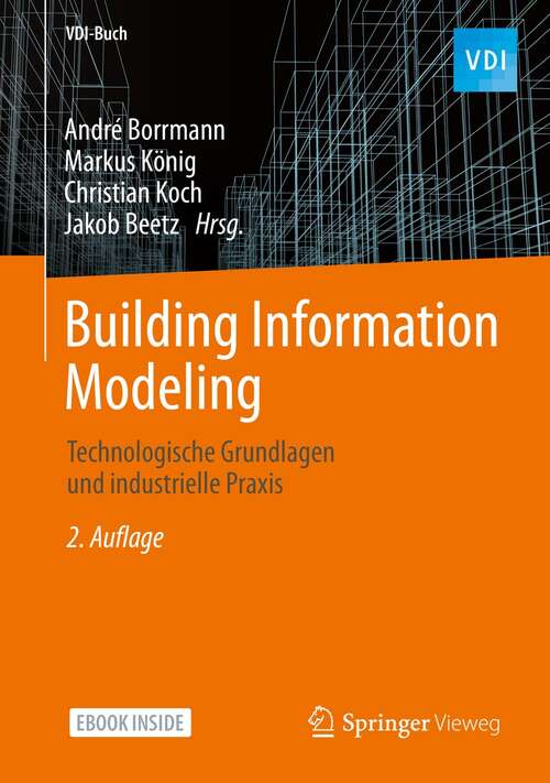 Book cover of Building Information Modeling: Technologische Grundlagen und industrielle Praxis (2. Aufl. 2021) (VDI-Buch)