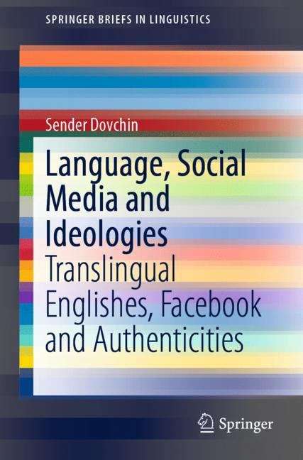 Book cover of Language, Social Media and Ideologies: Translingual Englishes, Facebook and Authenticities (1st ed. 2020) (SpringerBriefs in Linguistics)