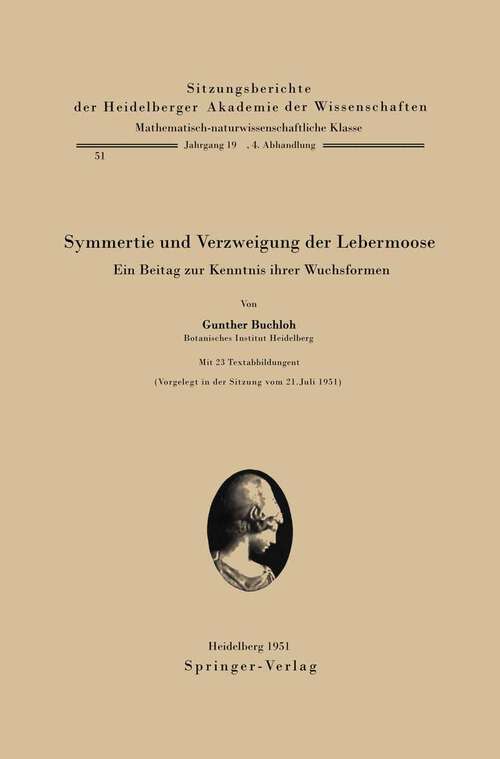 Book cover of Symmetrie und Verzweigung der Lebermoose: Ein Beitrag zur Kenntnis ihrer Wuchsformen (1951) (Sitzungsberichte der Heidelberger Akademie der Wissenschaften: 1951 / 4)