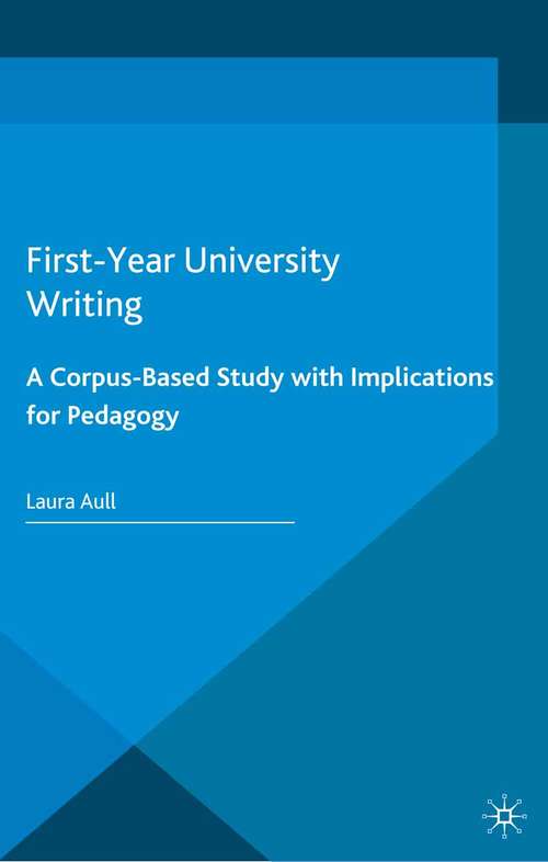 Book cover of First-Year University Writing: A Corpus-Based Study with Implications for Pedagogy (2015)